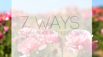 Ways to Have Peace During Times of Trial