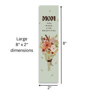 Mom You Make Life Beautiful 8’X2’ Bookmark for Mom | Gift for Mothers