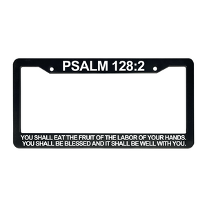 Psalm 128:2 You Shall Eat the Fruit of The Labor of Your Hands. | Christian License Plate Frame