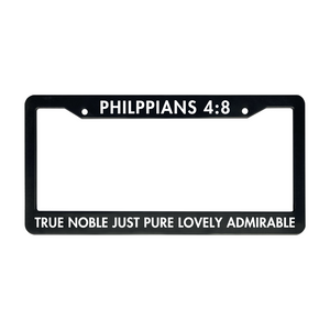 Philippians 4:8 True Noble Just Pure Lovely Admirable | Christian License Plate Frame