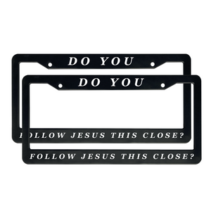Do You Follow Jesus This Close? | Christian License Plate Frame