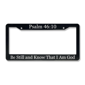 Psalm 46:10 Be Still And Know That I Am God | Christian License Plate Frame