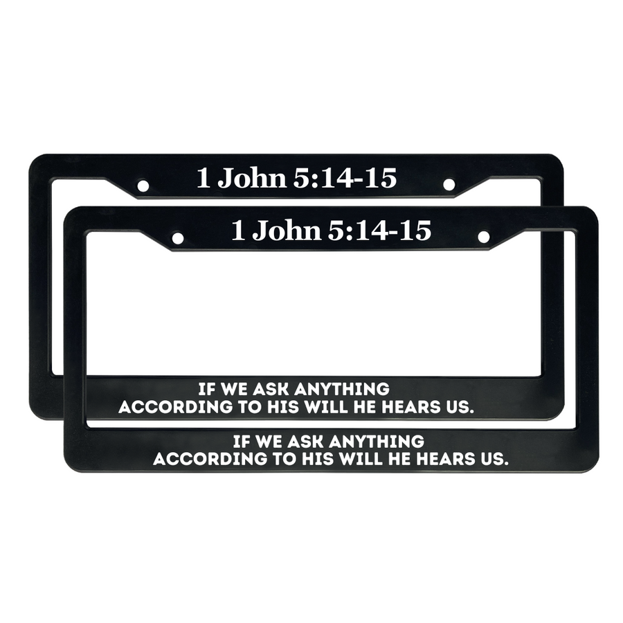 1 John 5:14-15 If We Ask Anything According to His Will He Hears Us. | Christian License Plate Frame