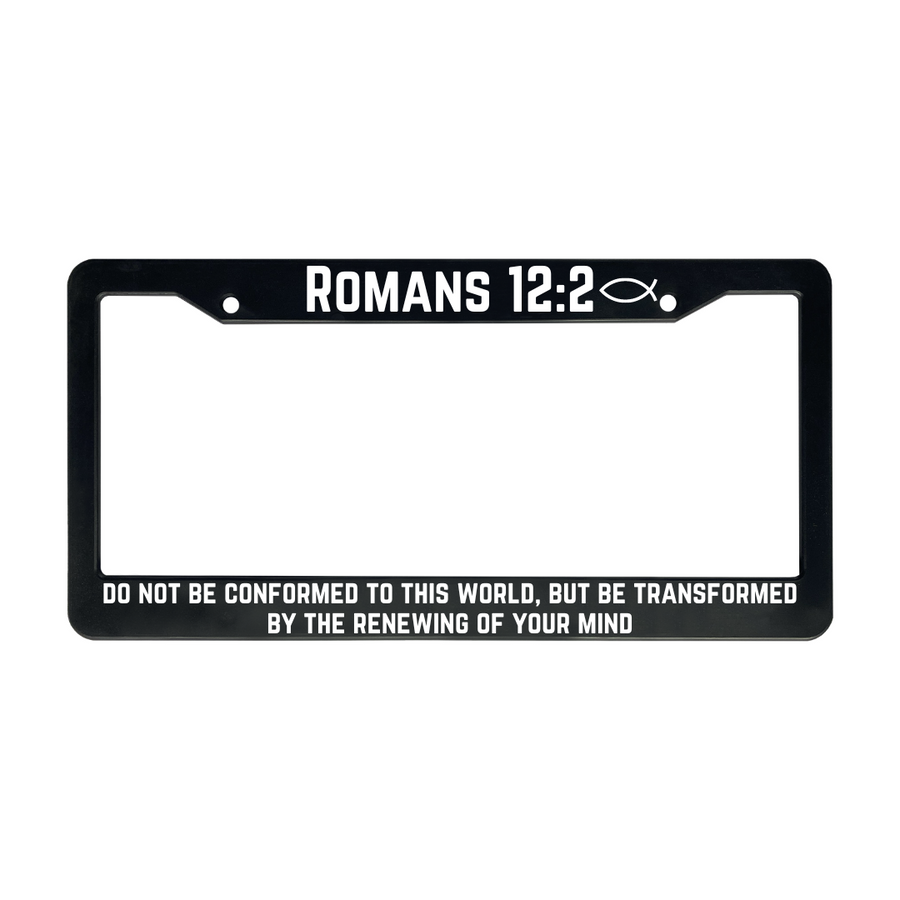 Romans 12:2 Do Not Be Conformed To This World But Be Transformed By The Renewing of Your Mind | Christian License Plate Frame