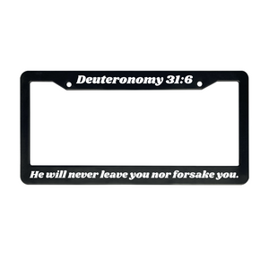 Deuteronomy 31:6 He will never leave you nor forsake you. | Christian License Plate Frame