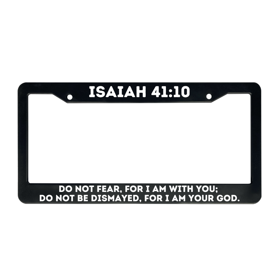 Isaiah 41:10 Do Not Fear, For I Am With You | Christian License Plate Frame