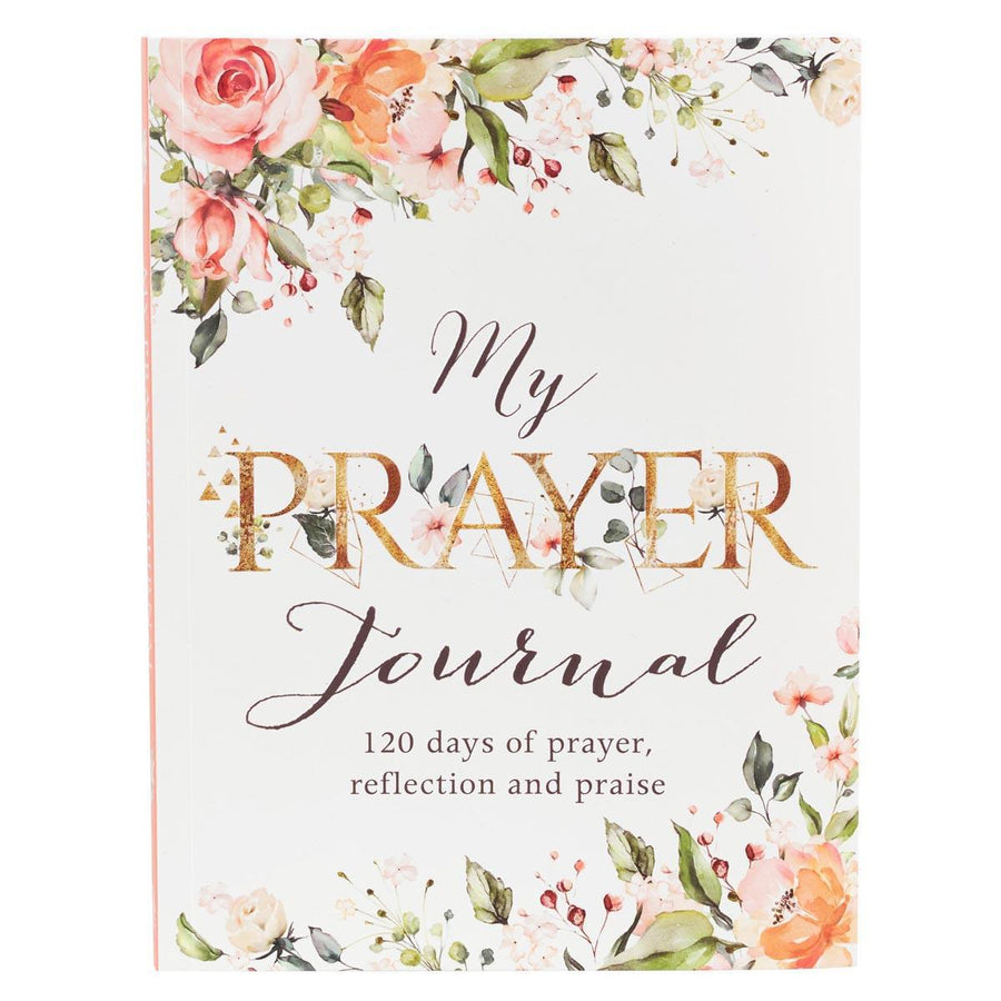 My Prayer Journal: 120 Days of Prayer, Reflection & Praise