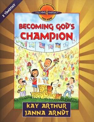 Discover 4 Yourself, Children's Bible Study Series: Becoming God's Champion (2 Timothy) -  Kay Arthur & Janna Arndt