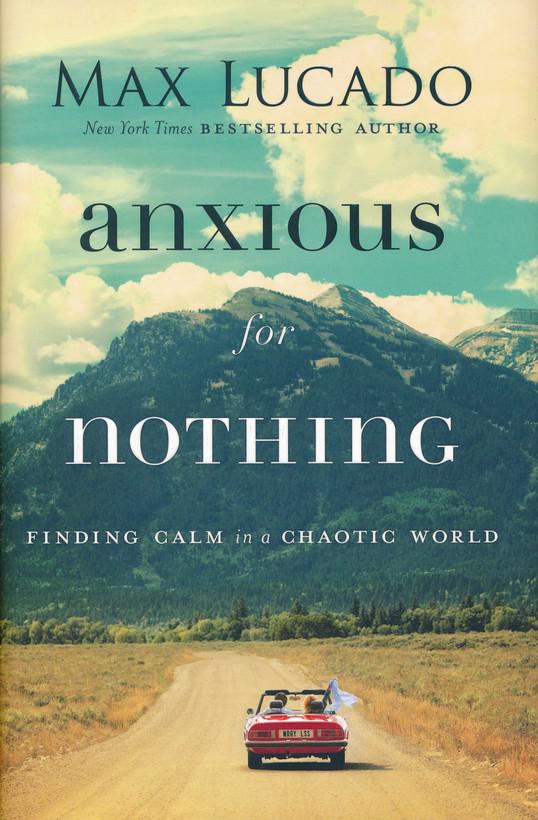 Anxious for Nothing - Max Lucado