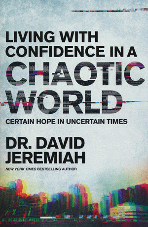 Living with Confidence in a Chaotic World - Dr. David Jeremiah