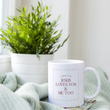 Load image into Gallery viewer, Jesus Loves You &amp; Me Too | John 3:16 Christian Bible Verse Coffee Mug
