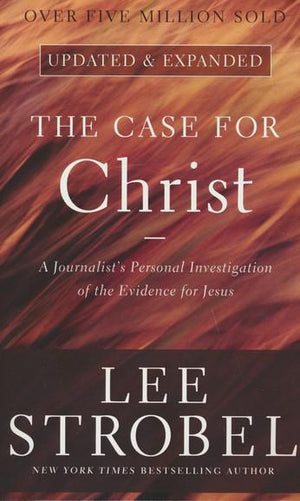 The Case for Christ, Updated and Expanded - Lee Strobel