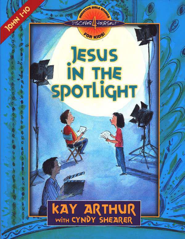 Discover 4 Yourself, Children's Bible Study Series: Jesus in the Spotlight (John Chapters 1-10)