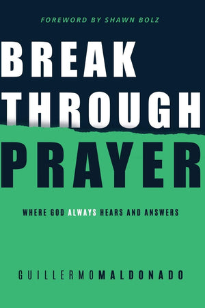 Breakthrough Prayer: Where God Always Hears and Answers - Guillermo Maldonado
