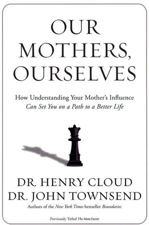 Our Mothers, Ourselves - Henry Cloud & John Townsend