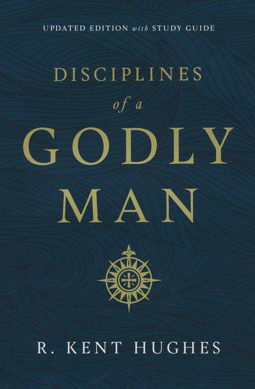 Disciplines of a Godly Man, Updated Edition with Study Guide - R. Kent Hughes