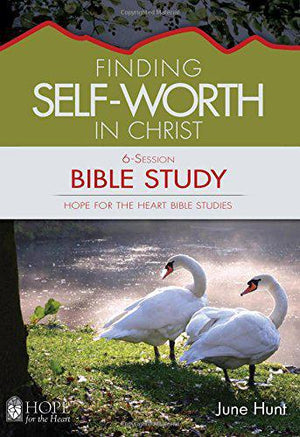 Finding Self Worth In Christ Bible Study [Hope For The Heart] - June Hunt