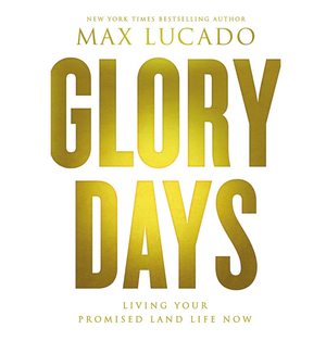 Glory Days - Max Lucado