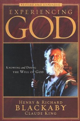 Experiencing God: Knowing and Doing the Will of God, Revised & Expanded - Henry & Richard Blackaby, Claude King