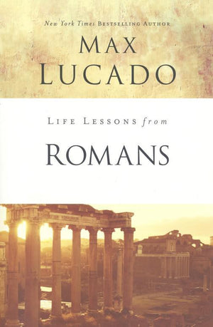 Life Lessons from Romans, 2018 Edition - Max Lucado