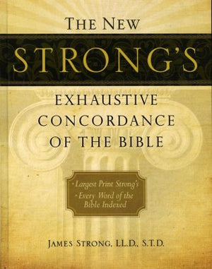 The New Strong's Exhaustive Concordance of the Bible, Large-Print Edition