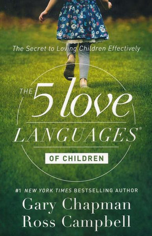 The 5 Love Languages of Children: The Secret to Loving Children Effectively - Gary Chapman