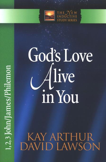 God's Love Alive In You: 1,2,3 John & James & Philemon - Kay Arthur & David Lawson