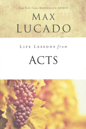 Life Lessons from Acts, 2018 Edition - Max Lucado