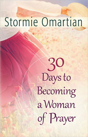 30 Days to Becoming a Woman of Prayer - Stormie Omartian