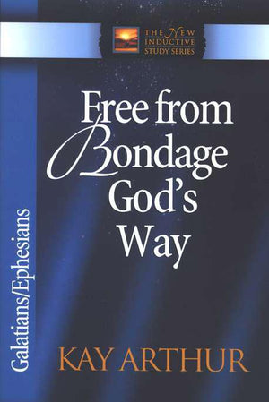 Free From Bondage God's Way: Galatians/Ephesians - Kay Arthur