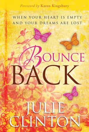 Bounce Back: When Your Heart is Empty and Your Dreams are Lost - Julie Clinton
