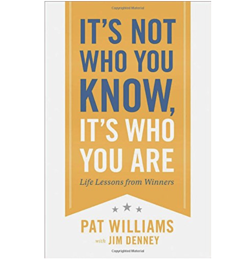 It's Not Who You Know, It's Who You Are - Pat Williams