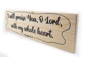 Psalm 9:1 I Will Praise You With My Whole Heart Wood Decor