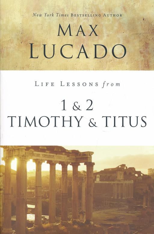 Life Lessons from 1 & 2 Timothy & Titus, 2018 Edition - Max Lucado