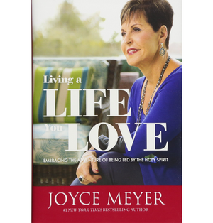 Living a Life You Love - Joyce Meyer