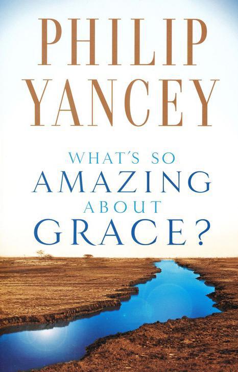 What's So Amazing About Grace? - Philip Yancey