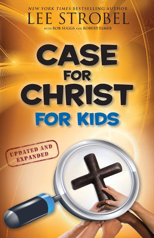 Case for Christ for Kids (Updated & Expanded) - Lee Strobel, Robert Suggs, & Robert Elmer