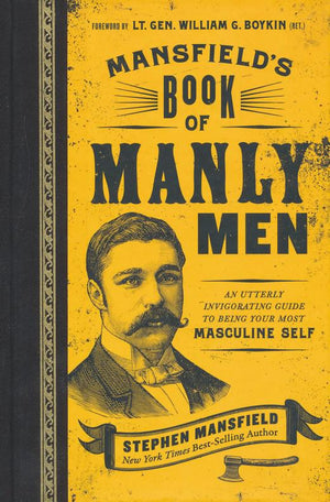 Mansfield's Book of Manly Men - Stephen Mansfield