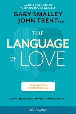 The Language of Love: The Secret to Being Instantly Understood By Gary Smalley and John Trent