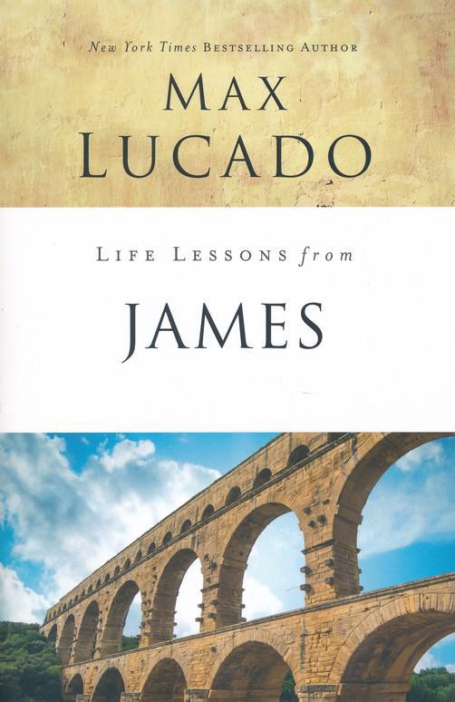 Life Lessons from James, 2018 Edition - Max Lucado
