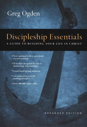 Discipleship Essentials: A Guide to Building Your Life in Christ - Greg Ogden