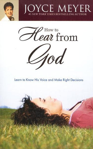 How to Hear from God: Learn to Know His Voice & Make Right Decisions - Joyce Meyer