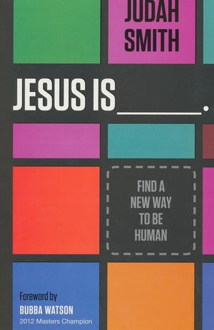 Jesus Is ___. : Find a New Way to be Human - Judah Smith