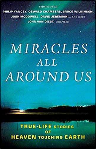 Miracles All Around Us: True Life Stories of Heaven Touching Earth - John Van Diest