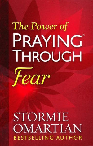 The Power Of Praying Through Fear - Stormie Omartian