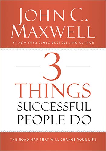 3 Things Successful People Do: The Road Map That Will Change Your Life [Hardcover] -  John C. Maxwell