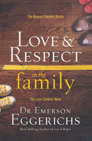 Love & Respect In The Family - Emerson Eggerichs