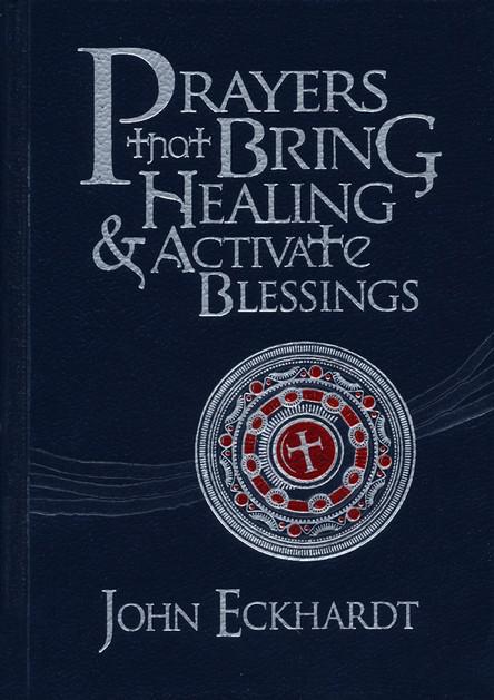 Prayers That Bring Healing & Activate Blessings - John Eckhardt