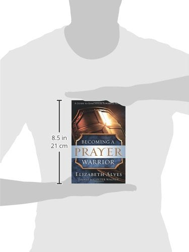 Becoming a Prayer Warrior - Elizabeth Alves & C. Peter Wagner