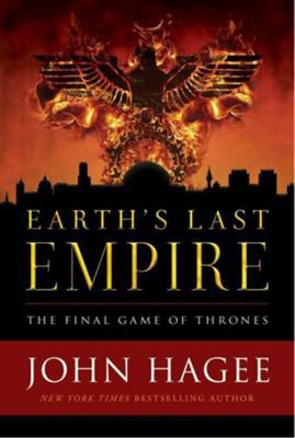 Earth's Last Empire The Final Game Of Thrones - John Hagee